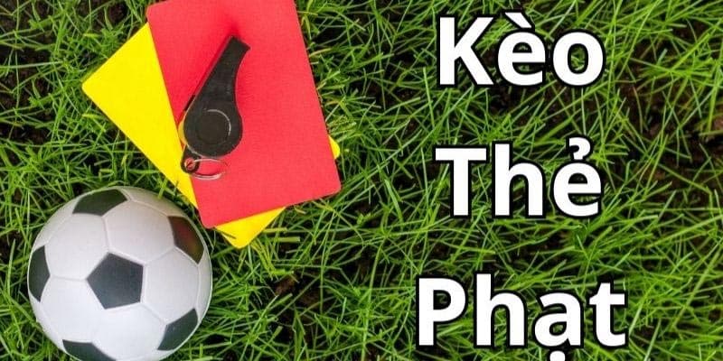 Giới thiệu từ a đến z về kèo thẻ phạt